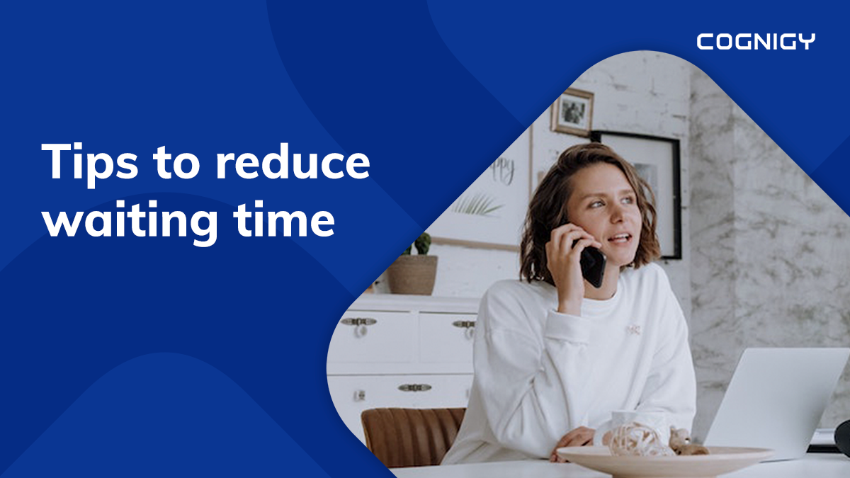 6 Tips to Reduce Customer Waiting Time With AI | Cognigy